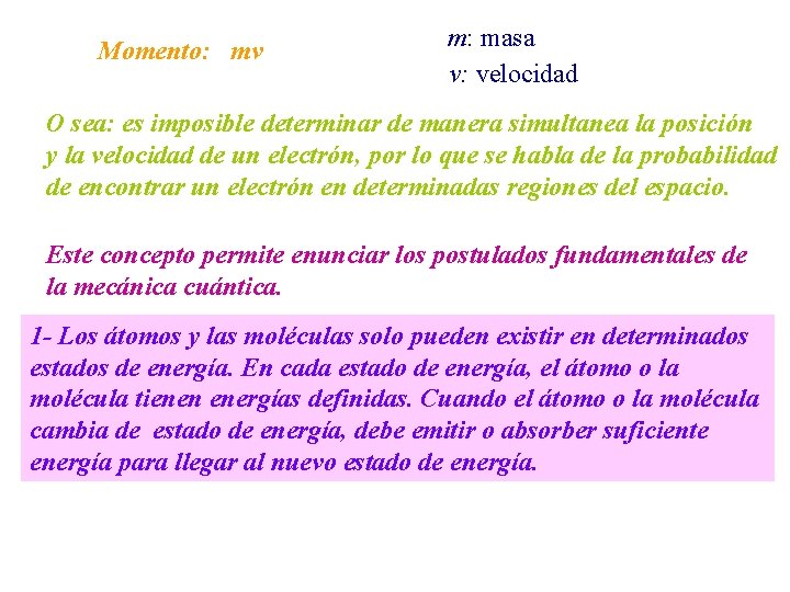 Momento: mv m: masa v: velocidad O sea: es imposible determinar de manera simultanea