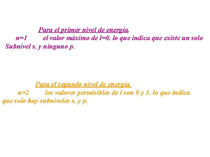 Para el primer nivel de energía. n=1 el valor máximo de l=0, lo que