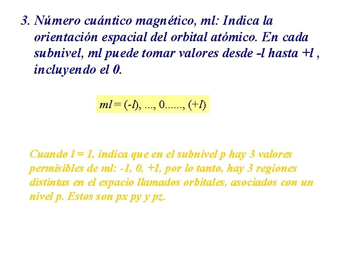 3. Número cuántico magnético, ml: Indica la orientación espacial del orbital atómico. En cada