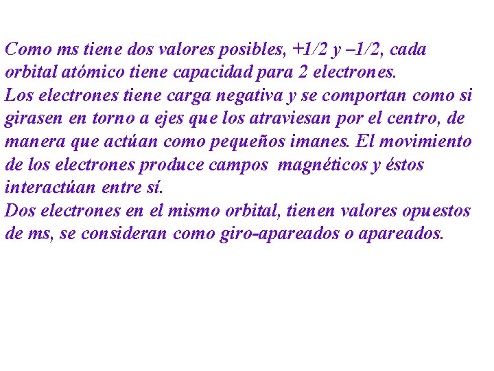 Como ms tiene dos valores posibles, +1/2 y – 1/2, cada orbital atómico tiene