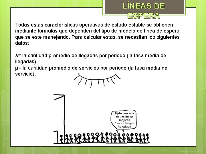 LÍNEAS DE ESPERA Todas estas características operativas de estado estable se obtienen mediante formulas LÍNEAS DE ESPERA Todas estas características operativas de estado estable se obtienen mediante formulas