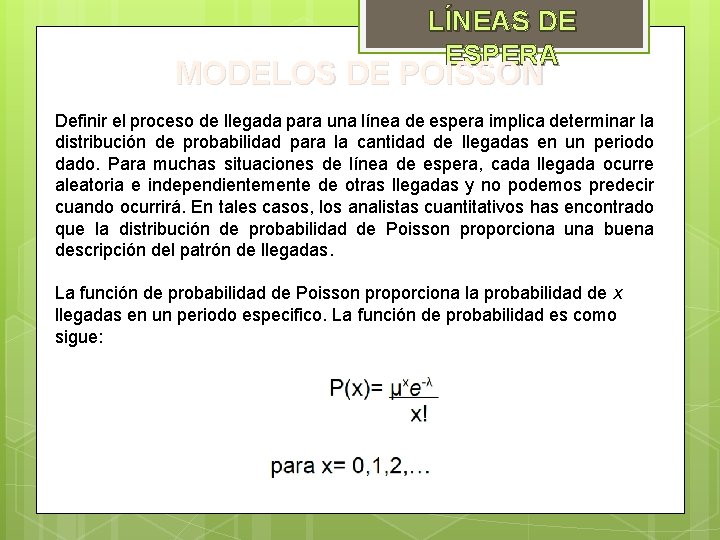 LÍNEAS DE ESPERA MODELOS DE POISSON Definir el proceso de llegada para una línea LÍNEAS DE ESPERA MODELOS DE POISSON Definir el proceso de llegada para una línea