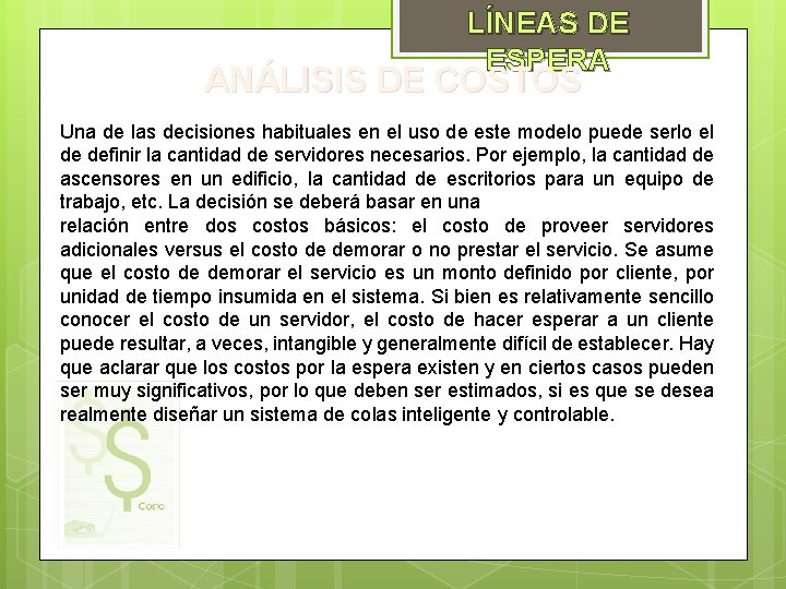 LÍNEAS DE ESPERA ANÁLISIS DE COSTOS Una de las decisiones habituales en el uso LÍNEAS DE ESPERA ANÁLISIS DE COSTOS Una de las decisiones habituales en el uso