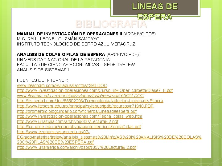 LÍNEAS DE ESPERA BIBLIOGRAFÍA MANUAL DE INVESTIGACIÓN DE OPERACIONES II (ARCHIVO PDF) M. C. LÍNEAS DE ESPERA BIBLIOGRAFÍA MANUAL DE INVESTIGACIÓN DE OPERACIONES II (ARCHIVO PDF) M. C.