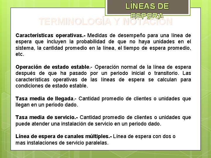 LÍNEAS DE ESPERA TERMINOLOGÍA Y NOTACIÓN Características operativas. - Medidas de desempeño para una LÍNEAS DE ESPERA TERMINOLOGÍA Y NOTACIÓN Características operativas. - Medidas de desempeño para una