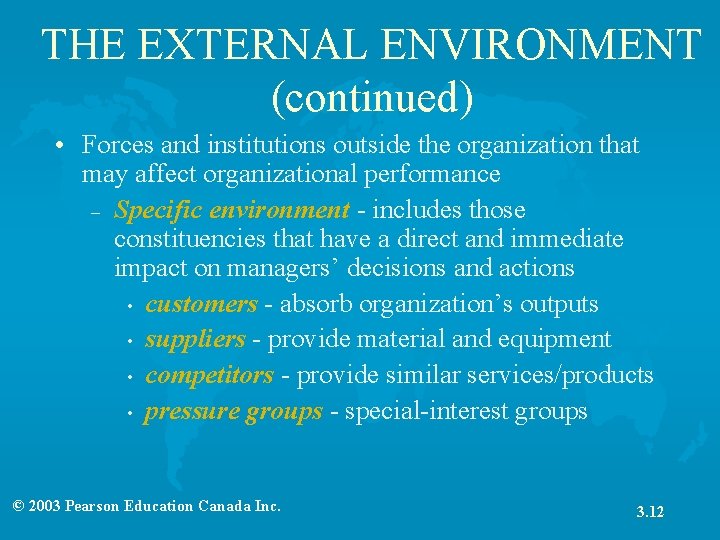 THE EXTERNAL ENVIRONMENT (continued) • Forces and institutions outside the organization that may affect