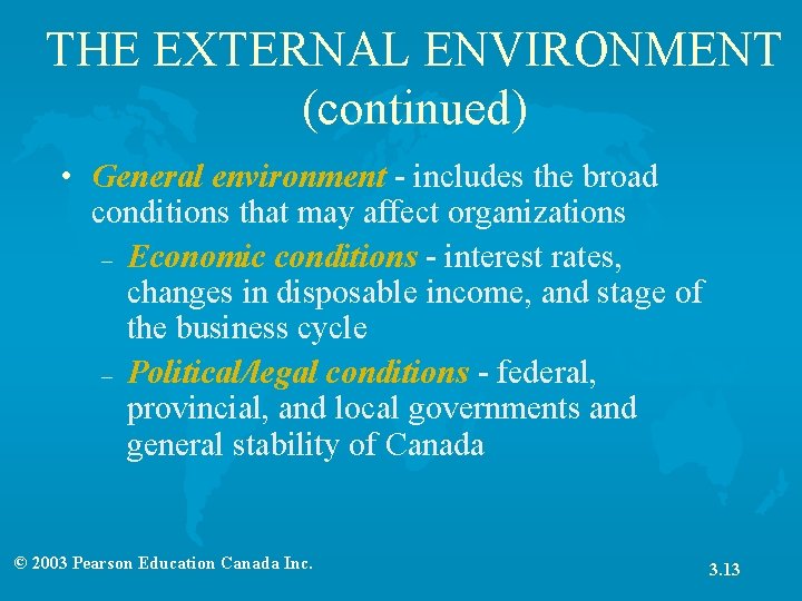 THE EXTERNAL ENVIRONMENT (continued) • General environment - includes the broad conditions that may