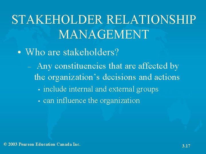 STAKEHOLDER RELATIONSHIP MANAGEMENT • Who are stakeholders? – Any constituencies that are affected by