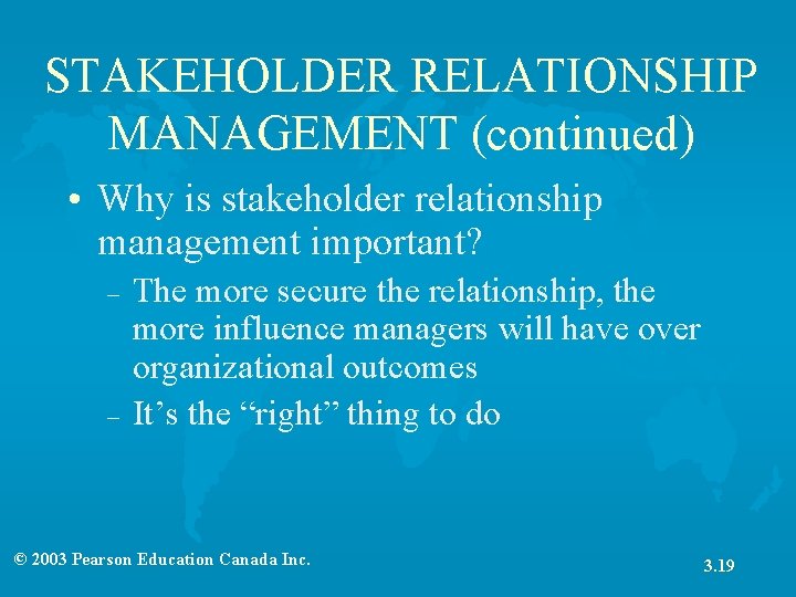 STAKEHOLDER RELATIONSHIP MANAGEMENT (continued) • Why is stakeholder relationship management important? – – The