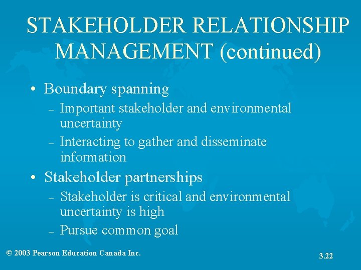STAKEHOLDER RELATIONSHIP MANAGEMENT (continued) • Boundary spanning – – Important stakeholder and environmental uncertainty