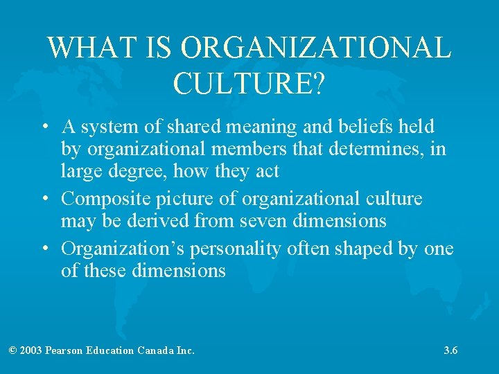 WHAT IS ORGANIZATIONAL CULTURE? • A system of shared meaning and beliefs held by