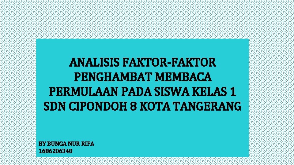 ANALISIS FAKTOR-FAKTOR PENGHAMBAT MEMBACA PERMULAAN PADA SISWA KELAS 1 SDN CIPONDOH 8 KOTA TANGERANG