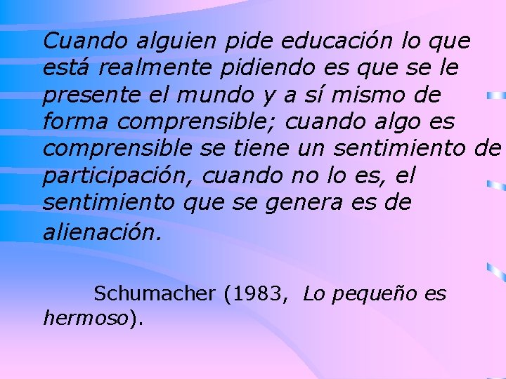 Cuando alguien pide educación lo que está realmente pidiendo es que se le presente