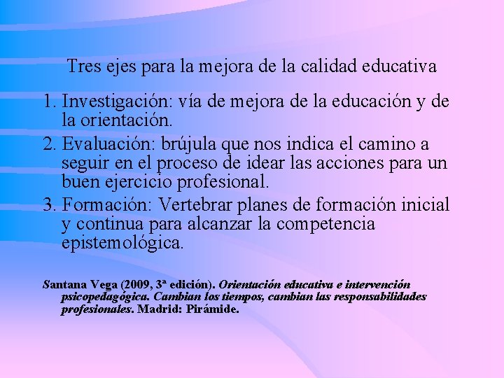 Tres ejes para la mejora de la calidad educativa 1. Investigación: vía de mejora