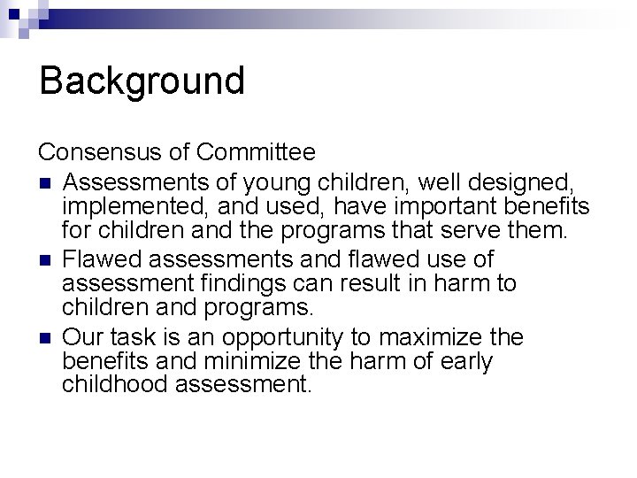 Background Consensus of Committee n Assessments of young children, well designed, implemented, and used,