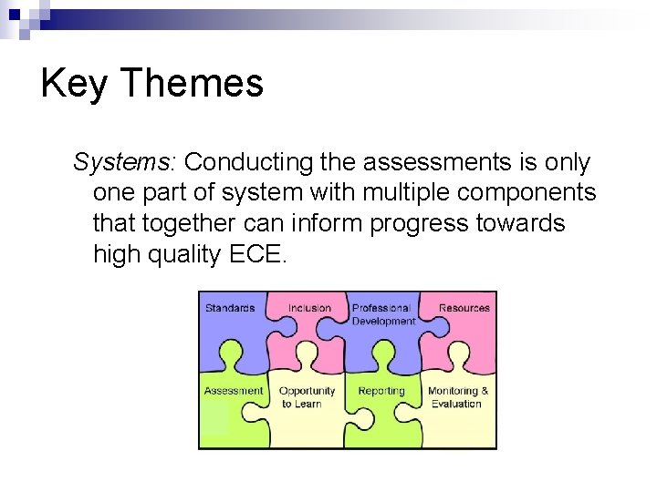 Key Themes Systems: Conducting the assessments is only one part of system with multiple