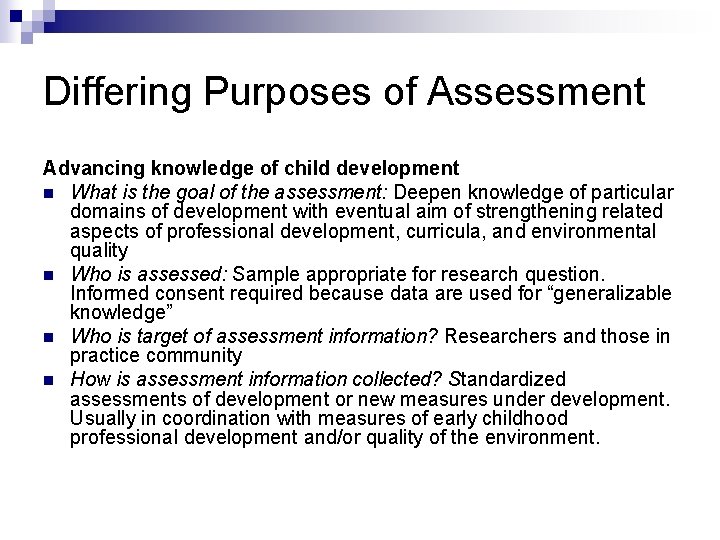 Differing Purposes of Assessment Advancing knowledge of child development n What is the goal
