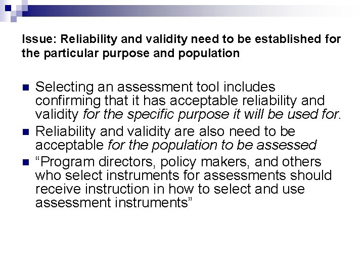 Issue: Reliability and validity need to be established for the particular purpose and population