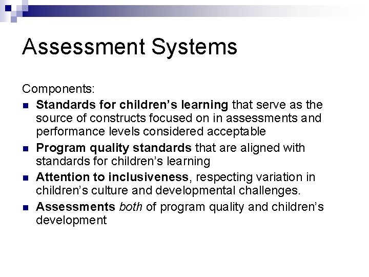 Assessment Systems Components: n Standards for children’s learning that serve as the source of