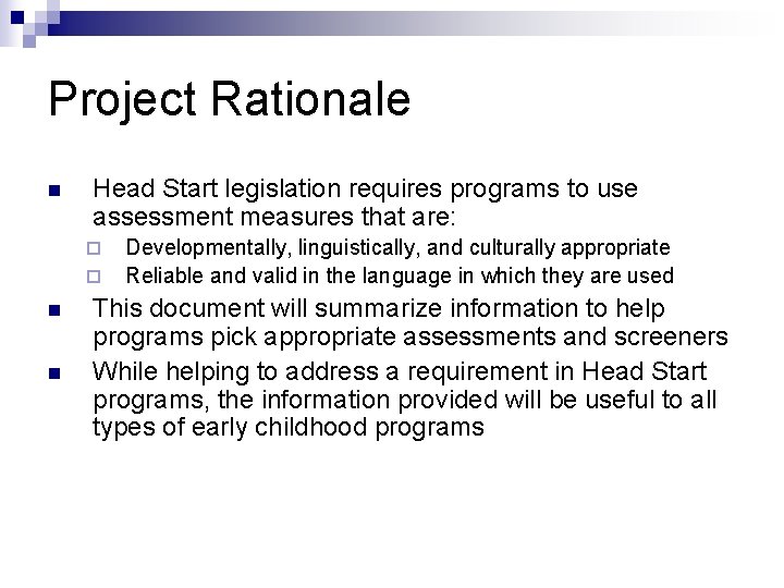 Project Rationale n Head Start legislation requires programs to use assessment measures that are:
