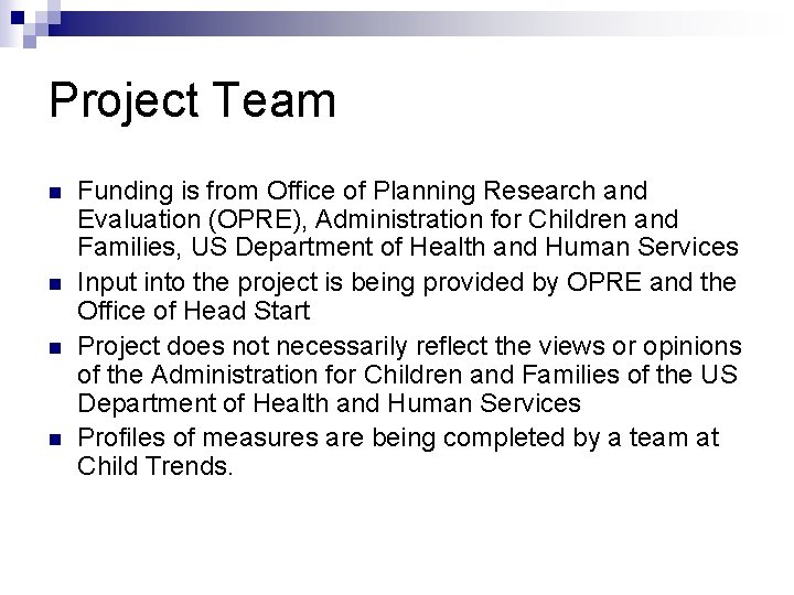 Project Team n n Funding is from Office of Planning Research and Evaluation (OPRE),