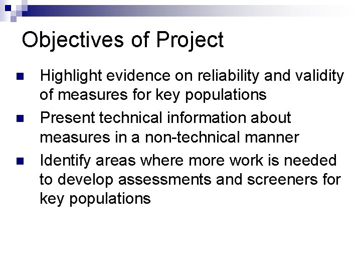 Objectives of Project n n n Highlight evidence on reliability and validity of measures