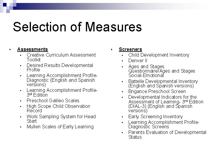 Selection of Measures § Assessments • Creative Curriculum Assessment Toolkit • Desired Results Developmental