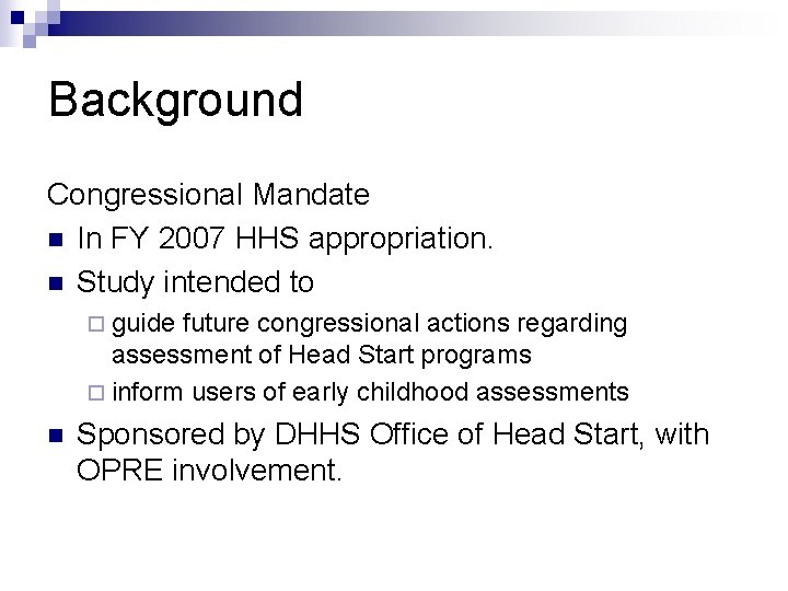 Background Congressional Mandate n In FY 2007 HHS appropriation. n Study intended to ¨