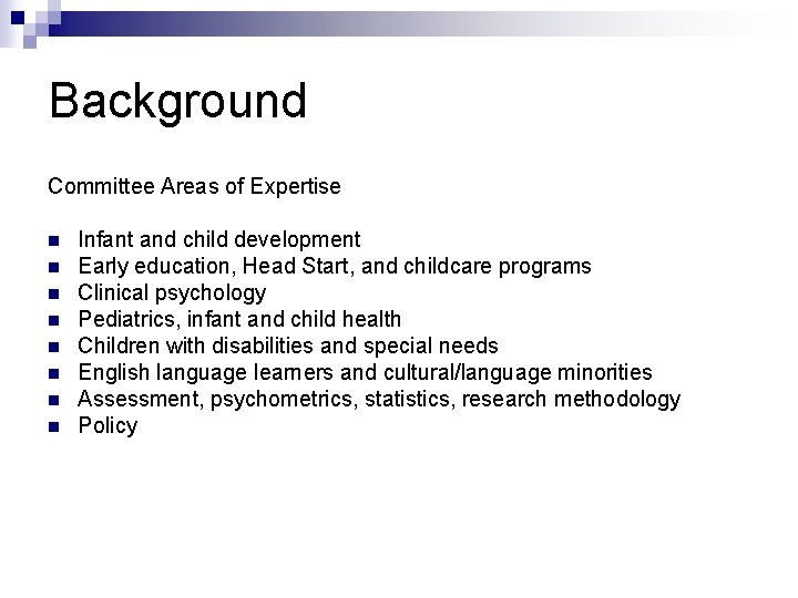 Background Committee Areas of Expertise n n n n Infant and child development Early