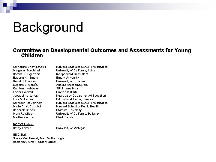 Background Committee on Developmental Outcomes and Assessments for Young Children Catherine Snow (chair) Margaret