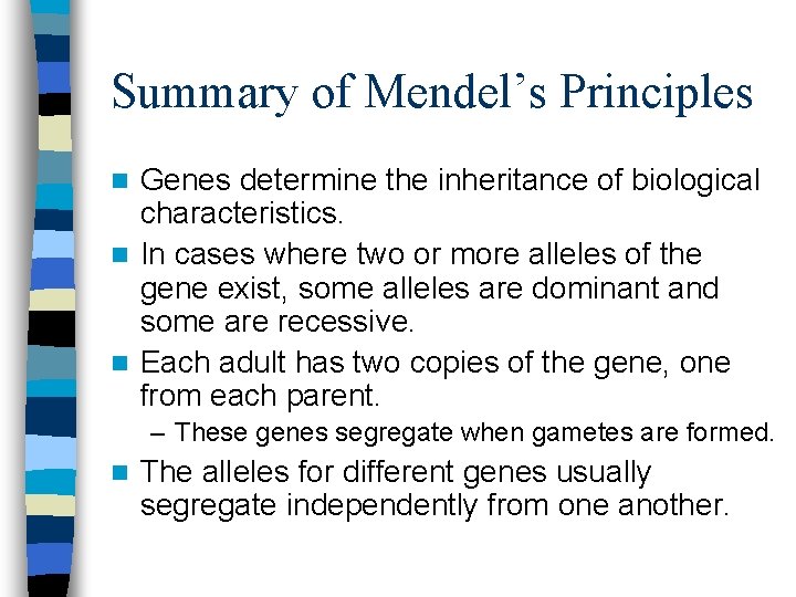 Summary of Mendel’s Principles Genes determine the inheritance of biological characteristics. n In cases Summary of Mendel’s Principles Genes determine the inheritance of biological characteristics. n In cases