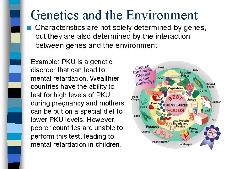 Genetics and the Environment n Characteristics are not solely determined by genes, but they Genetics and the Environment n Characteristics are not solely determined by genes, but they