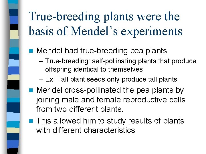True-breeding plants were the basis of Mendel’s experiments n Mendel had true-breeding pea plants True-breeding plants were the basis of Mendel’s experiments n Mendel had true-breeding pea plants