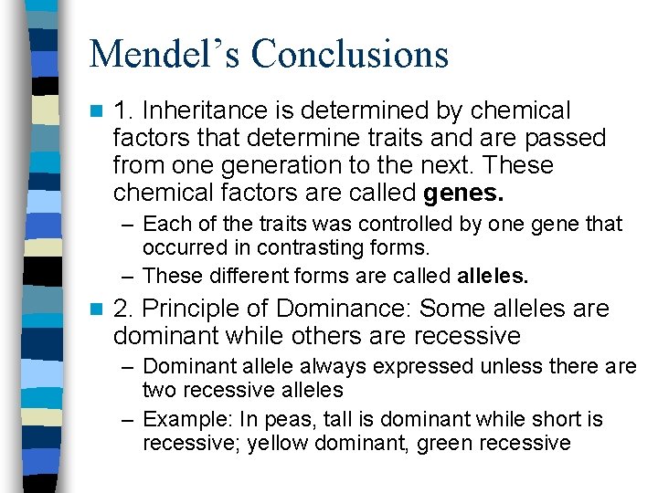 Mendel’s Conclusions n 1. Inheritance is determined by chemical factors that determine traits and Mendel’s Conclusions n 1. Inheritance is determined by chemical factors that determine traits and