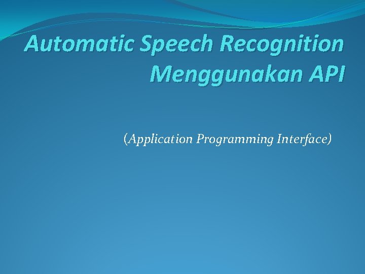 Automatic Speech Recognition Menggunakan API (Application Programming Interface) 