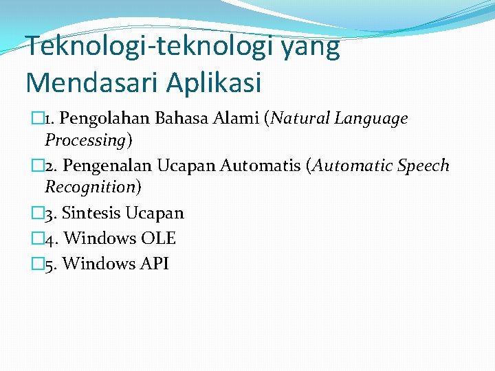 Teknologi-teknologi yang Mendasari Aplikasi � 1. Pengolahan Bahasa Alami (Natural Language Processing) � 2.