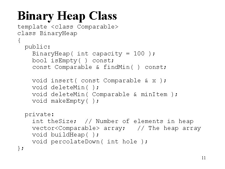Binary Heap Class template <class Comparable> class Binary. Heap { public: Binary. Heap( int