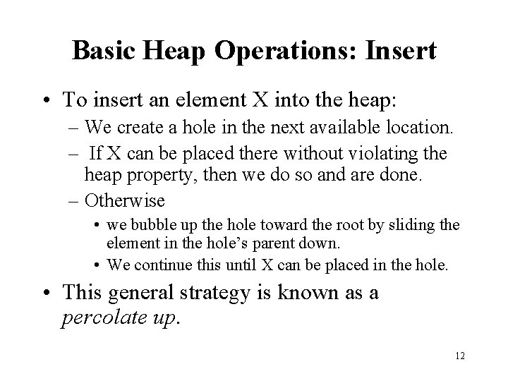 Basic Heap Operations: Insert • To insert an element X into the heap: –