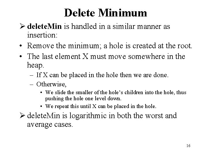 Delete Minimum Ø delete. Min is handled in a similar manner as insertion: •