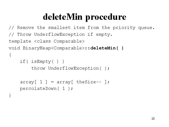 delete. Min procedure // Remove the smallest item from the priority queue. // Throw