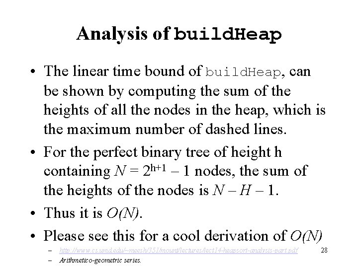 Analysis of build. Heap • The linear time bound of build. Heap, can be