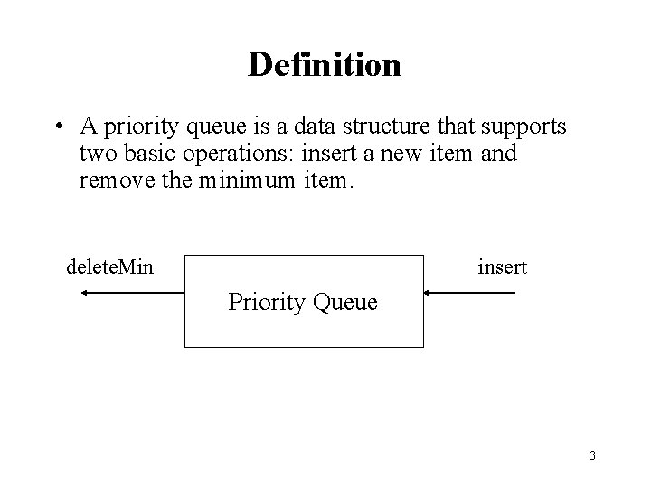 Definition • A priority queue is a data structure that supports two basic operations: