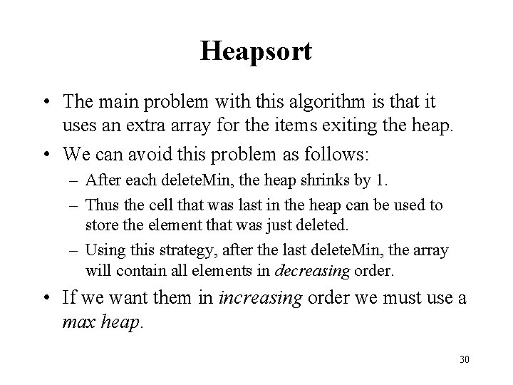 Heapsort • The main problem with this algorithm is that it uses an extra