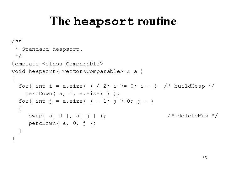 The heapsort routine /** * Standard heapsort. */ template <class Comparable> void heapsort( vector<Comparable>