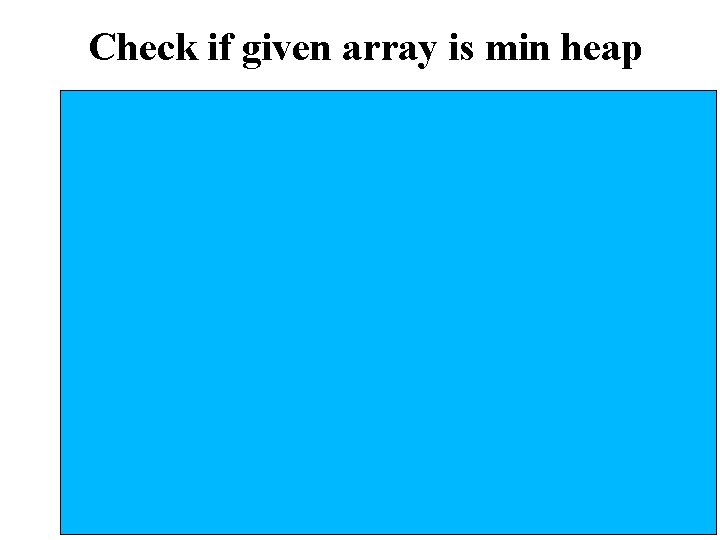 Check if given array is min heap 40 