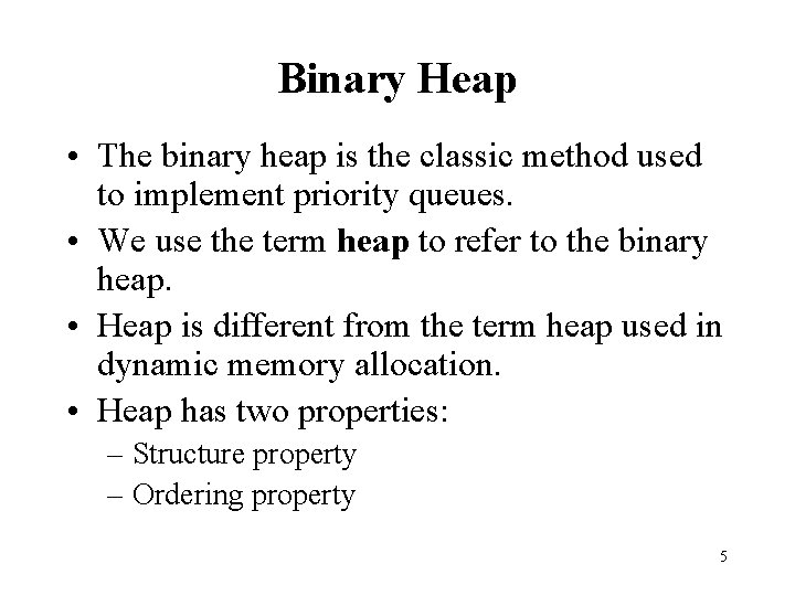 Binary Heap • The binary heap is the classic method used to implement priority