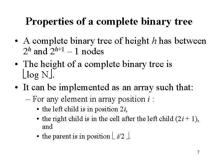 Properties of a complete binary tree • A complete binary tree of height h