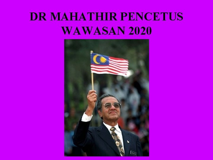 DR MAHATHIR PENCETUS WAWASAN 2020 