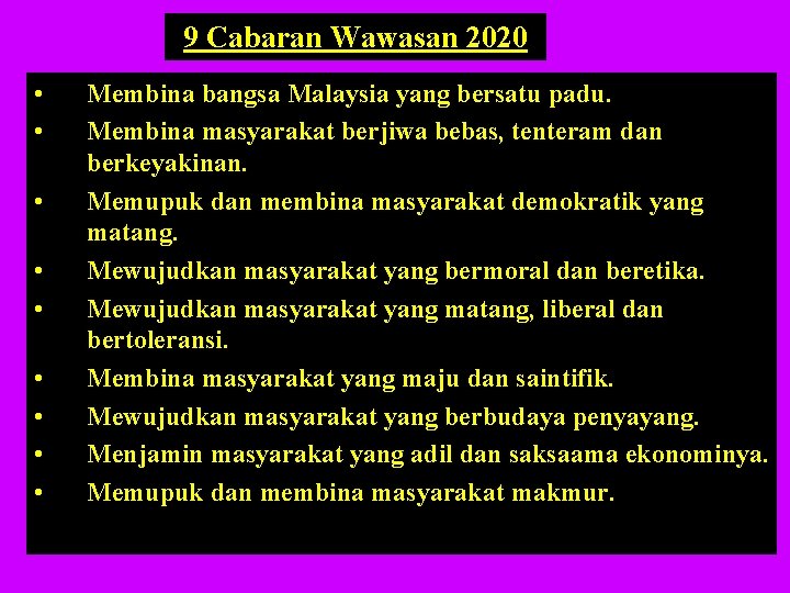 9 Cabaran Wawasan 2020 • • • Membina bangsa Malaysia yang bersatu padu. Membina