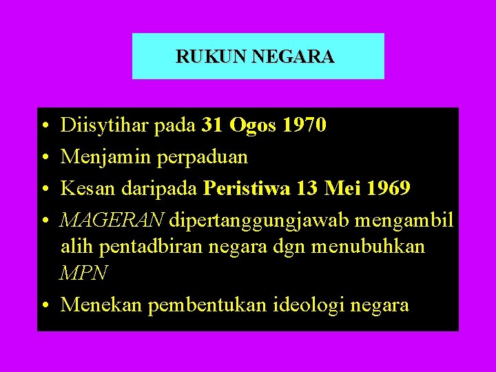 RUKUN NEGARA • • Diisytihar pada 31 Ogos 1970 Menjamin perpaduan Kesan daripada Peristiwa